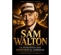 Arquitectos de la Riqueza - Sam Walton: El comerciante que conquistó el mundo