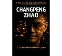 Arquitectos del Nuevo Dinero-Changpeng Zhao: El hombre que construyó el imperio del intercambio