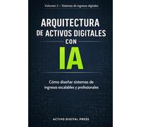 Arquitectura de Activos Digitales con IA: Cómo diseñar sistemas de ingresos escalables y profesionales