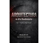 ARQUITECTURA DE ALTO RENDIMIENTO: VOL 1 - CONFIANZA BAJO PRESION