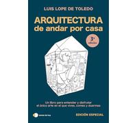 Arquitectura de andar por casa (edición especial): Un libro para entender y disfrutar el único arte en el que vives, comes y duermes