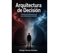 Arquitectura de Decisión: Criterios de infraestructura para sistemas en evolución