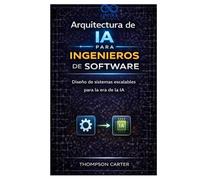 Arquitectura de IA para ingenieros de software: Diseño de sistemas escalables para la era de la IA