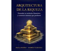 Arquitectura de la Riqueza: Entender tu territorio financiero y construir sistemas que perduren
