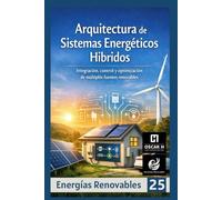 Arquitectura de Sistemas Energéticos Híbridos: Integración, control y optimización de múltiples fuentes renovables