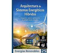 Arquitectura de Sistemas Energéticos Híbridos: Integración, control y optimización de múltiples fuentes renovables