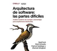 Arquitectura de software: las partes difíciles. Análisis moderno de ventajas y desventajas para arquitecturas distribuidas