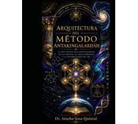 Arquitectura del Método Antakingalariiáh: La gran síntesis Metalogotransmetra de las ciencias, las artes expresivas y la transmutación del ser.