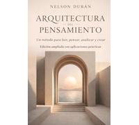 Arquitectura del Pensamiento: Un Método para Leer, Pensar, Analizar y Crear