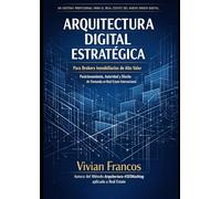 Arquitectura Digital aplicado al sector inmobiliario: Para Brokers Inmobiliarios de Alto Valor Posicionamíento, Autoridad y Díseño de Demanda en Real Estate Internacional