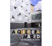 Arquitectura en Madrid : guía para conocer sus edificios: Guia Para Conocer Sus Edificios