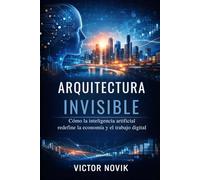 Arquitectura Invisible: Cómo la inteligencia artificial redefine la economía y el trabajo digital
