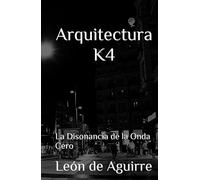 Arquitectura K4: La Disonancia de la Onda Cero