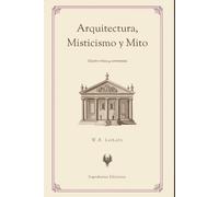 Arquitectura, Misticismo y Mito (Edición Crítica y Comentada)