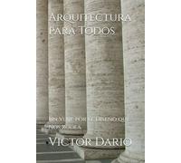 Arquitectura para Todos: Un Viaje por el Diseño que Nos Rodea