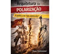 ARQUITETURA DA POLARIZAÇÃO: A política do “nós contra eles”