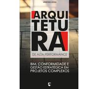 Arquitetura de Alta Performance: BIM, Conformidade e Gestão Estratégica em Projetos Complexos
