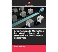 Arquitetura de Marketing Estratégico: Construir sistemas de crescimento escaláveis