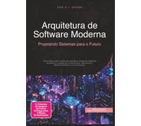 Arquitetura de Software Moderna: Projetando Sistemas para o Futuro