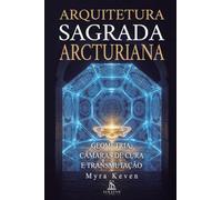 Arquitetura Sagrada Arcturiana: Geometria, Câmaras de Cura e Transmutação (Guia Prático de Alinhamento Energético e Limpeza Espiritual)