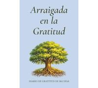 Arraigada en la Gratitud | Rooted in Gratitude (Spanish Edition): DIARIO DE GRATITUD DE 365 DÍAS | libro de bolsillo | 6 × 9 pulgadas | 366 páginas | Diario con líneas