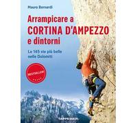 Arrampicare a Cortina d'Ampezzo e dintorni. Le 145 vie più belle nelle Dolomiti