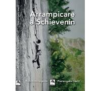 Arrampicare a Schievenin. Ediz. illustrata - Verri Pierangelo, Chiodero Li...