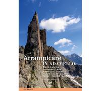 Arrampicare in Adamello. 55 Vie di Roccia e Alpinismo Classico - [ViviDolomiti]
