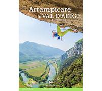 Arrampicare in Val D'Adige. 56 vie moderne (dal 3c all'8c)