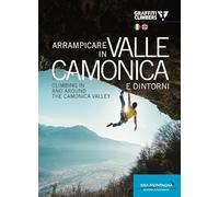 Arrampicare in Valle Camonica e dintorni-Climbing in and around the Camonica Valley. Ediz. bilingue