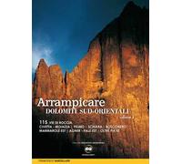 Arrampicare nelle Dolomiti Sud-orientali. 115 vie di roccia Civetta. Moiazza. Pelmo. Schiara. Bosconero Marmarole Est. Agner. Pale Est. Oltre Piave