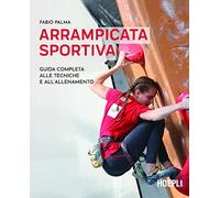 Arrampicata sportiva. Guida completa alle tecniche e all'allenamento