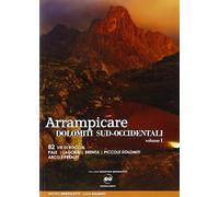 Arrampicate Dolomiti sud-occidentali. 82 vie di roccia Pale, Lagorai, Brenta, piccole Dolomiti Arco e Prealpi (Vol. 1)