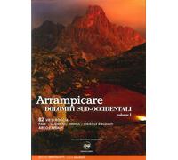 Arrampicate Dolomiti Sud-Occidentali. Vol. 1. 82 Vie di Roccia Pale, Lagorai, Br