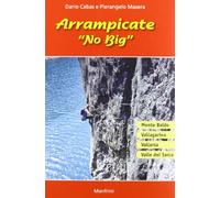 Arrampicate «no big». Monte Baldo, Val Lagarina, Vallarsa, Valle del Sarca