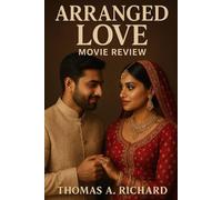 Arranged Love Movie Review: A Comprehensive Guide to the Cultural Depth, Emotional Resonance, and Cinematic Brilliance of a Modern Love Story Exploring Tradition and Personal Choice