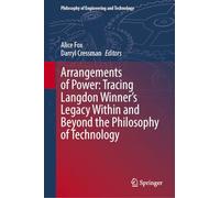 Arrangements of Power: Tracing Langdon Winner’s Legacy Within and Beyond the Philosophy of Technology