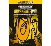 Arrangiate(vi)! Workbook. 184 esercizi di arrangiamento organizzati ed efficaci