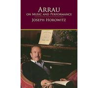 Arrau on Music and Performance