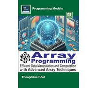 Array Programming: Efficient Data Manipulation and Computation with Advanced Array Techniques