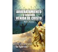 ARREBATAMIENTO Y SEGUNDA VENIDA DE CRISTO: ¿Está preparada la Iglesia?