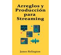 Arreglos y Producción para Streaming: Estructura, Impacto y Traducción en Plataformas Digitales
