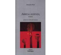 Arresa e assenza. Poesie