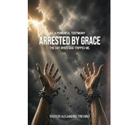 ARRESTED BY GRACE! The Day When God Tripped Me!