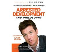 Arrested Development and Philosophy: They've Made a Huge Mistake