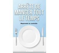 Arrête de Manger Tout le Temps: Reprends le contrôle