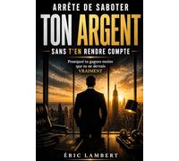 Arrête de saboter ton argent sans t'en rendre compte: Les mécanismes invisibles qui plafonnent tes revenus