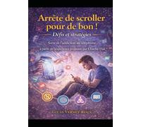 Arrête de scroller pour de bon ! Défis et stratégies: Sortir de l’addiction au téléphone à partir de l’expérience proposée par Charlie Hai