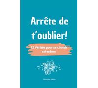 Arrête de t'oublier !: 12 Vérités pour se choisir soi-même
