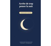 Arrête de trop penser la nuit: Journal pour calmer l’anxiété, vider son esprit et s’endormir plus vite - 5 minutes par jour